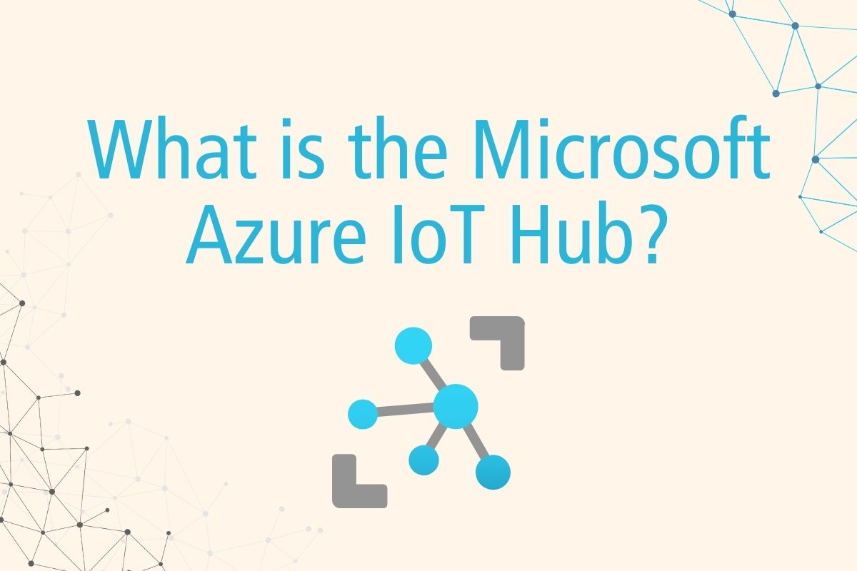 Understanding Microsoft Azure IoT Hub: A Comprehensive Guide