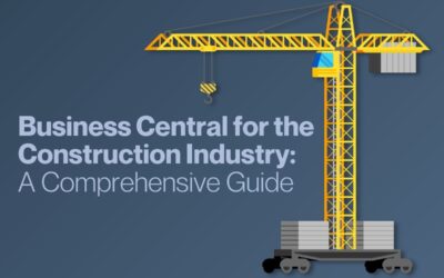 Dynamics 365 Business Central for the Construction Industry: A Comprehensive Guide